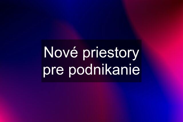 Nové priestory pre podnikanie