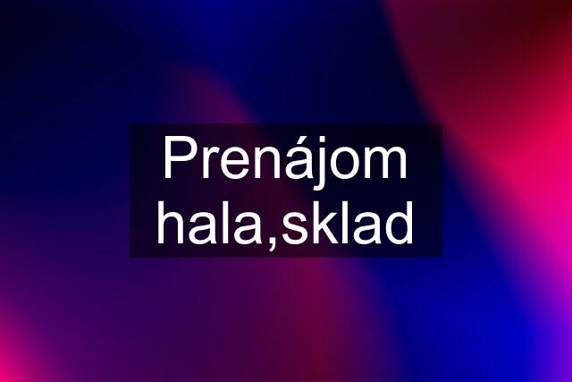 Prenájom hala,sklad