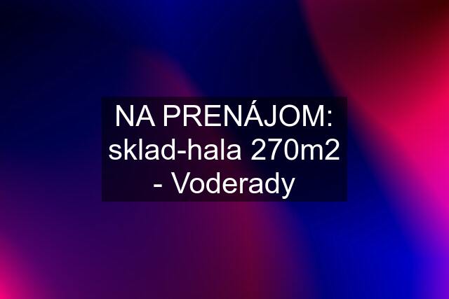 NA PRENÁJOM: sklad-hala 270m2 - Voderady