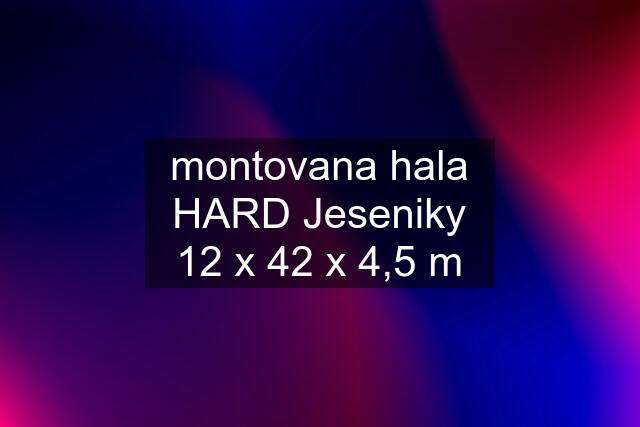 montovana hala HARD Jeseniky 12 x 42 x 4,5 m