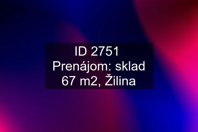 ID 2751  Prenájom: sklad 67 m2, Žilina