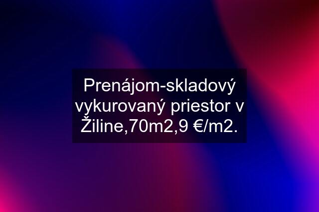 Prenájom-skladový vykurovaný priestor v Žiline,70m2,9 €/m2.