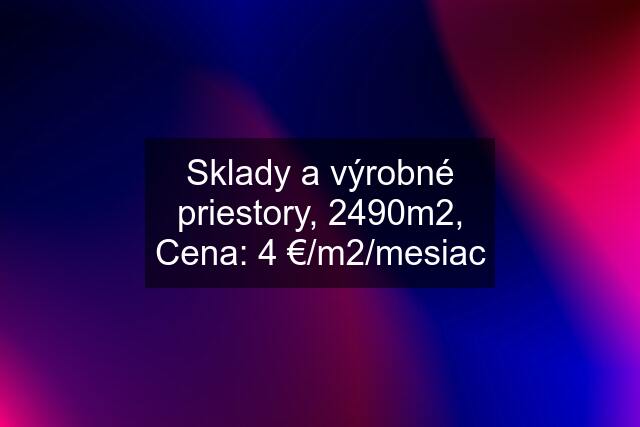 Sklady a výrobné priestory, 2490m2, Cena: 4 €/m2/mesiac