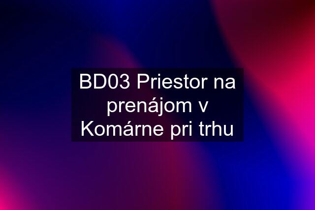 BD03 Priestor na prenájom v Komárne pri trhu