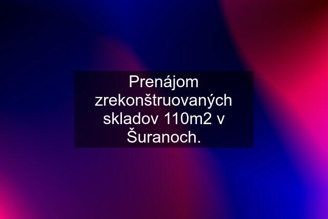 Prenájom zrekonštruovaných skladov 110m2 v Šuranoch.