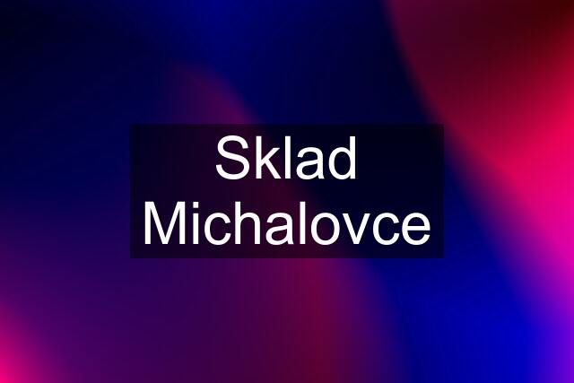 Sklad Michalovce