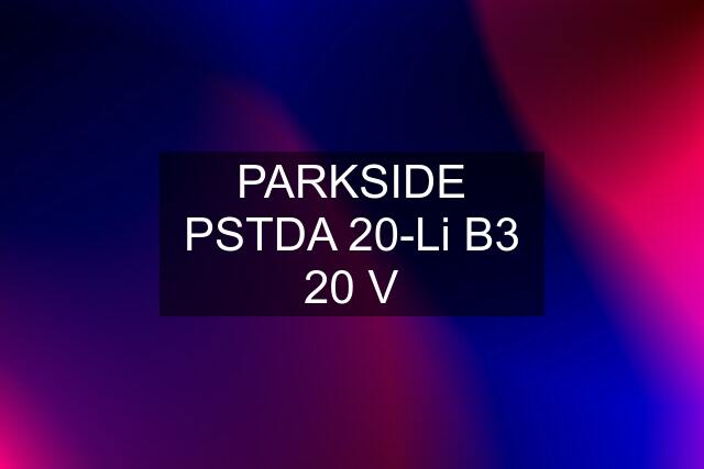 PARKSIDE PSTDA 20-Li B3 20 V