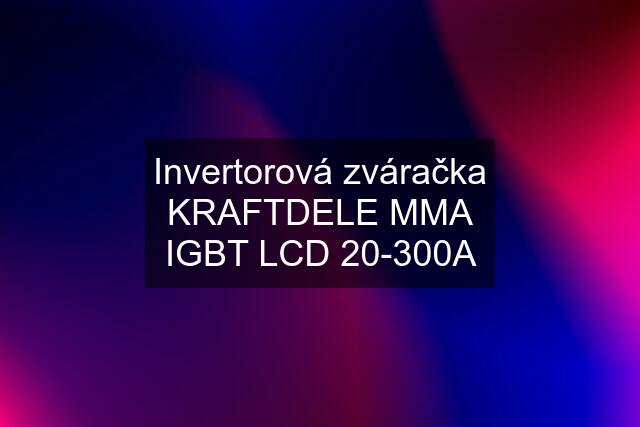 Invertorová zváračka KRAFTDELE MMA IGBT LCD 20-300A