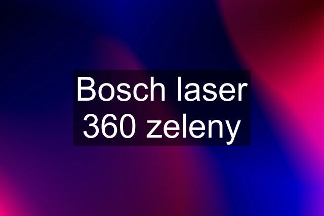 Bosch laser 360 zeleny