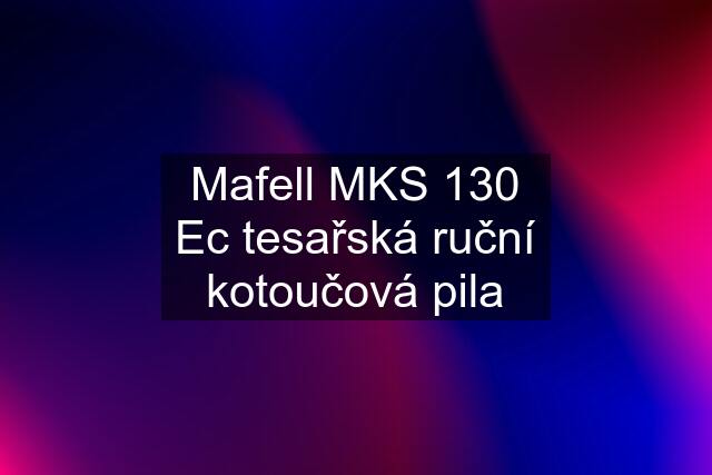 Mafell MKS 130 Ec tesařská ruční kotoučová pila