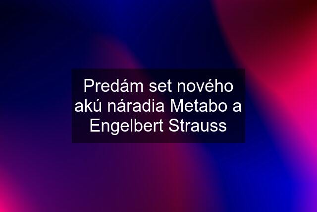 Predám set nového akú náradia Metabo a Engelbert Strauss