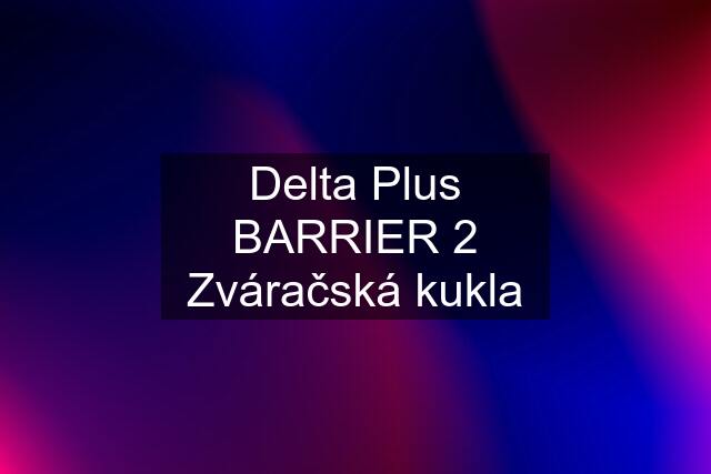 Delta Plus BARRIER 2 Zváračská kukla