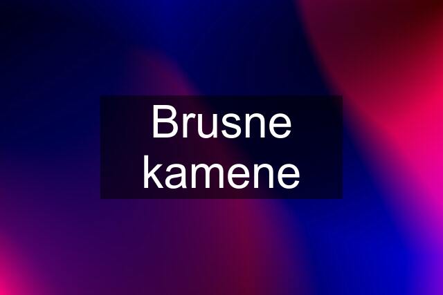 Brusne kamene