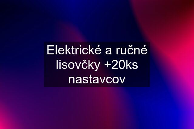 Elektrické a ručné lisovčky +20ks nastavcov