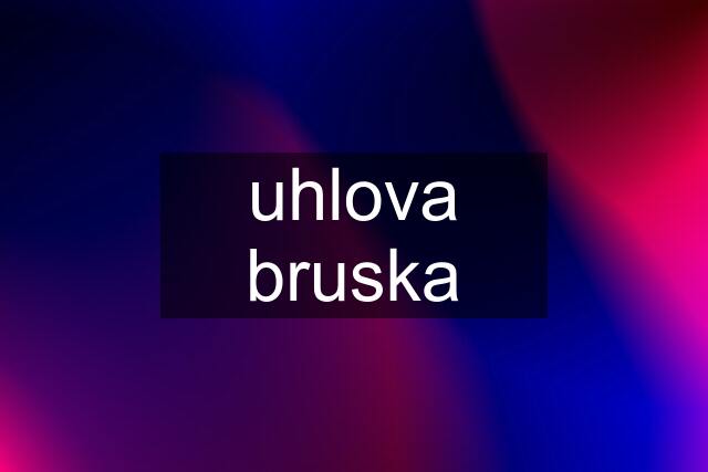 uhlova bruska