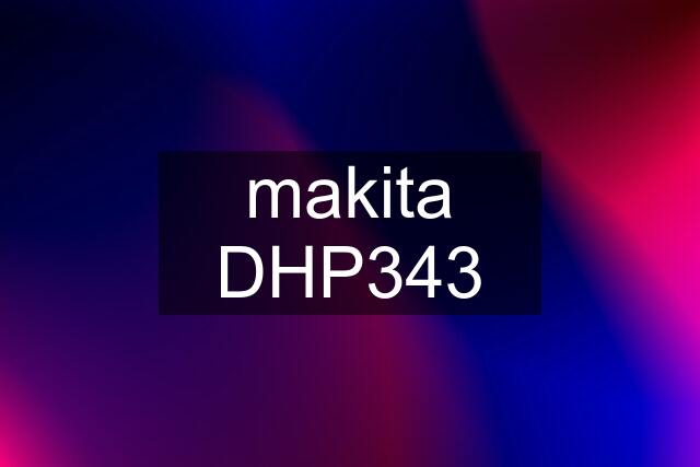 makita DHP343