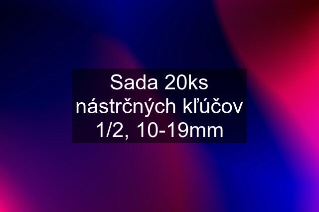 Sada 20ks nástrčných kľúčov 1/2, 10-19mm