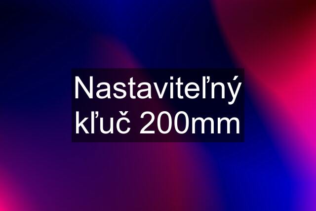 Nastaviteľný kľuč 200mm