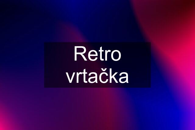 Retro vrtačka