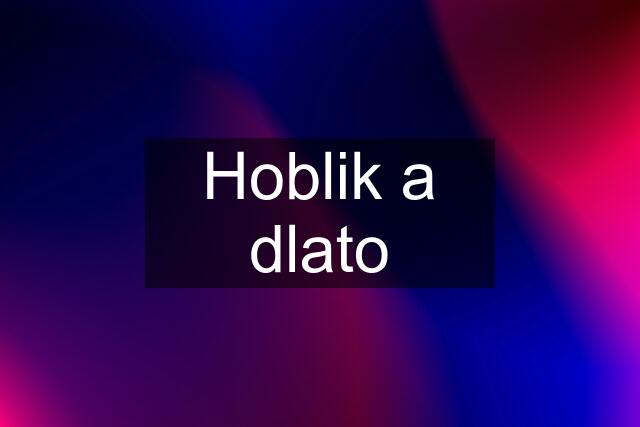 Hoblik a dlato