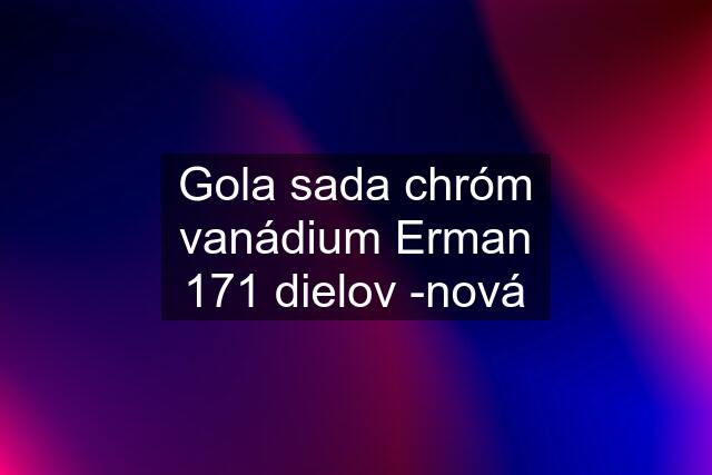 Gola sada chróm vanádium Erman 171 dielov -nová