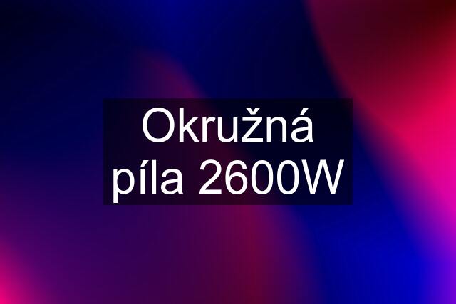 Okružná píla 2600W