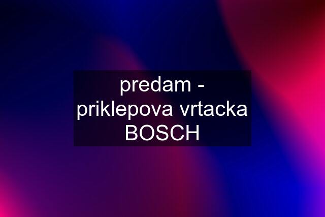 predam - priklepova vrtacka BOSCH