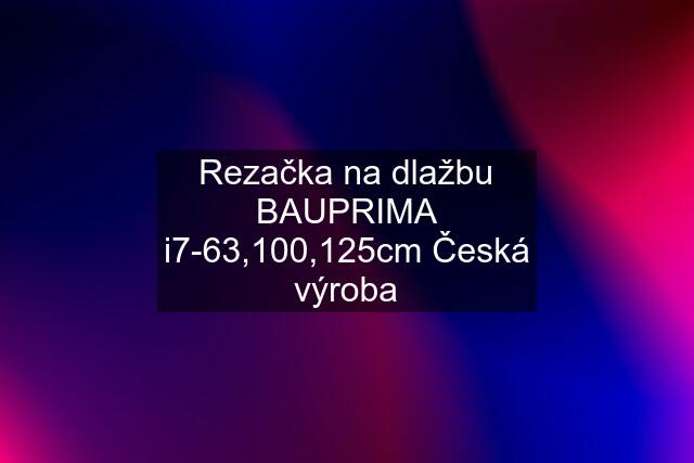 Rezačka na dlažbu BAUPRIMA i7-63,100,125cm Česká výroba