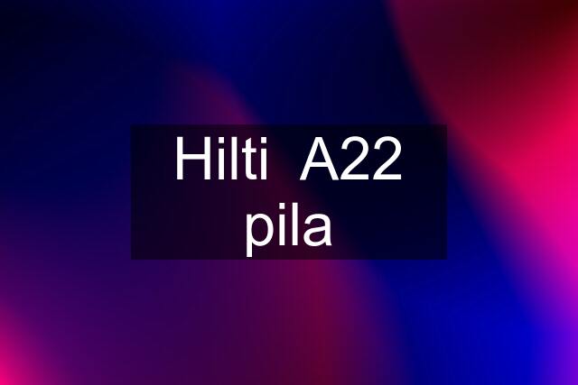 Hilti  A22 pila