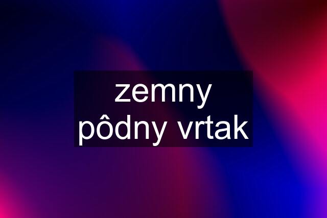 zemny pôdny vrtak