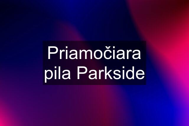 Priamočiara pila Parkside