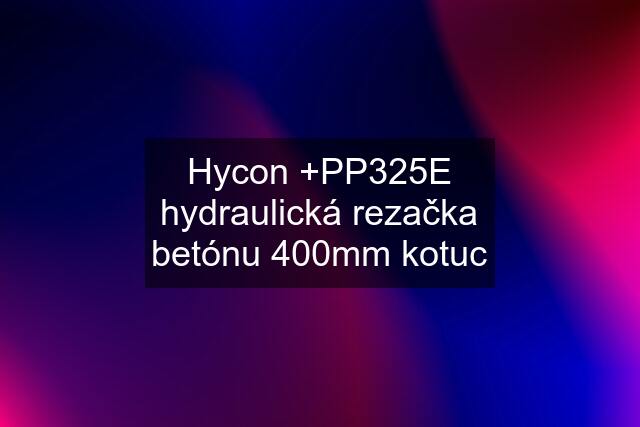 Hycon +PP325E hydraulická rezačka betónu 400mm kotuc