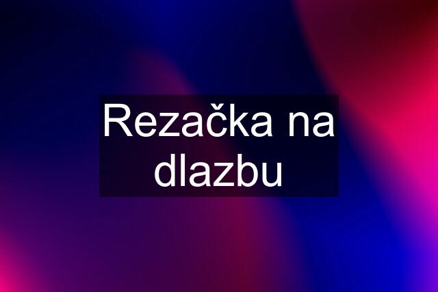 Rezačka na dlazbu