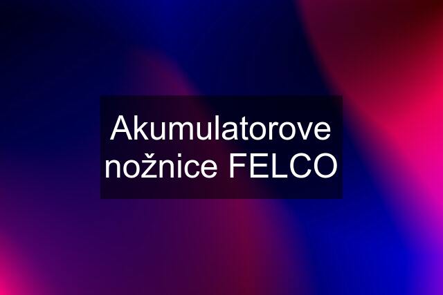 Akumulatorove nožnice FELCO