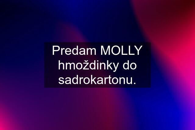 Predam MOLLY hmoždinky do sadrokartonu.