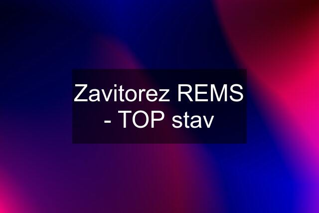 Zavitorez REMS - TOP stav