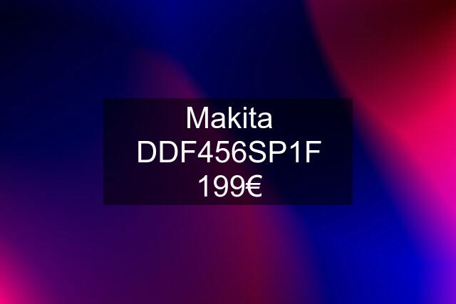 Makita DDF456SP1F 199€