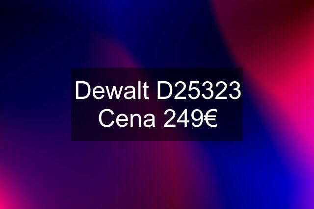 Dewalt D25323 Cena 249€