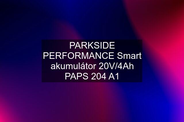 PARKSIDE PERFORMANCE Smart akumulátor 20V/4Ah PAPS 204 A1