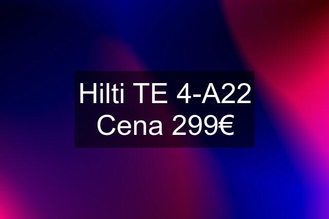 Hilti TE 4-A22 Cena 299€