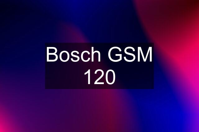 Bosch GSM 120