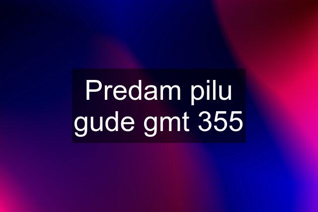 Predam pilu gude gmt 355