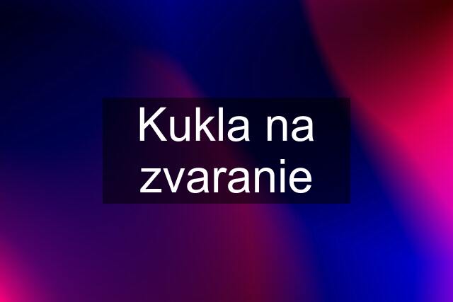 Kukla na zvaranie