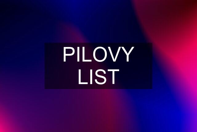 PILOVY LIST