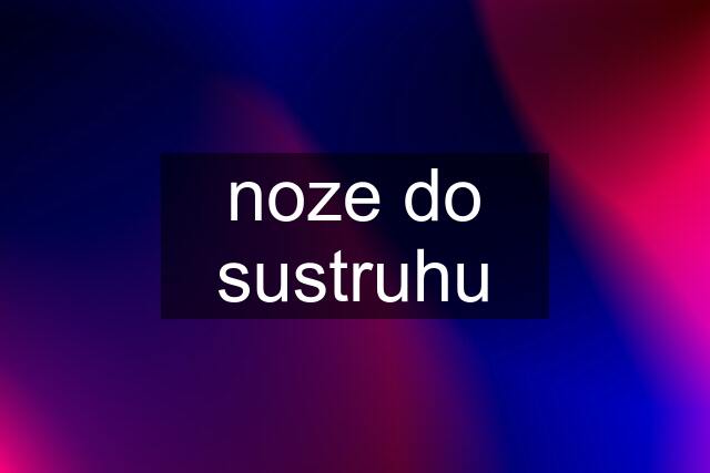 noze do sustruhu