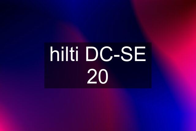 hilti DC-SE 20