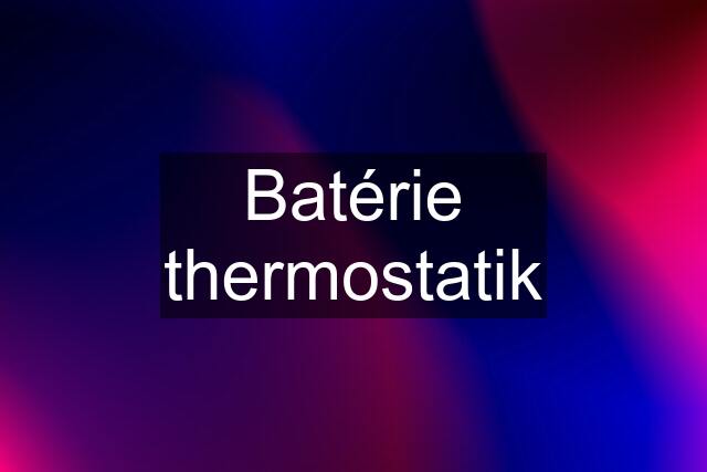 Batérie thermostatik