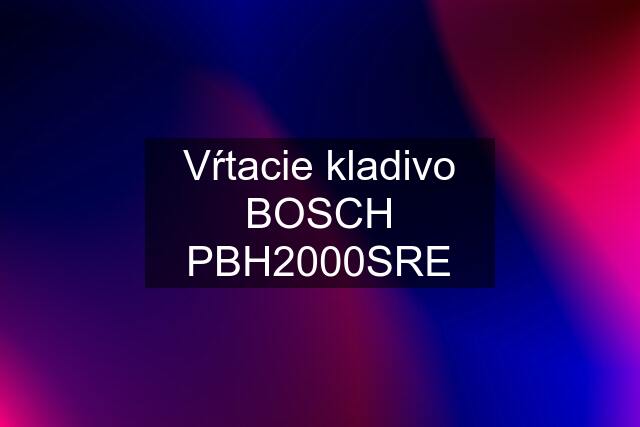 Vŕtacie kladivo BOSCH PBH2000SRE