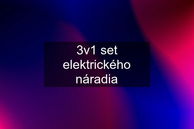 3v1 set elektrického náradia