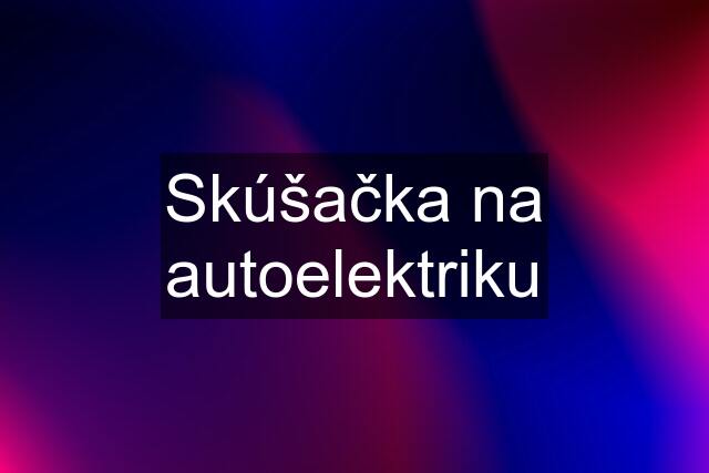 Skúšačka na autoelektriku